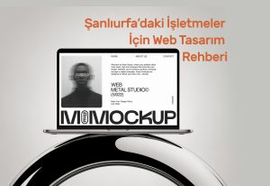 Şanlıurfa’daki İşletmeler İçin Web Tasarım Rehberi